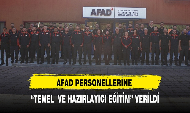 AFAD PERSONELLERİNE "TEMEL  VE HAZIRLAYICI EĞİTİM" VERİLDİ