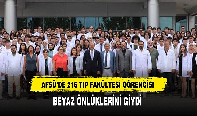 AFSÜ'DE 216 TIP FAKÜLTESİ ÖĞRENCİSİ BEYAZ ÖNLÜKLERİNİ GİYDİ