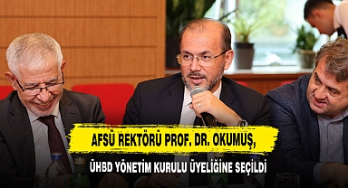 AFSÜ Rektörü Prof. Dr. Okumuş, ÜHBD Yönetim Kurulu Üyeliğine Seçildi