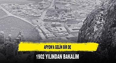 Afyon'a Gelin Birde 1902 Yılından Bakalım