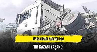 Afyon-Ankara Karayolunda TIR Kazası Yaşandı
