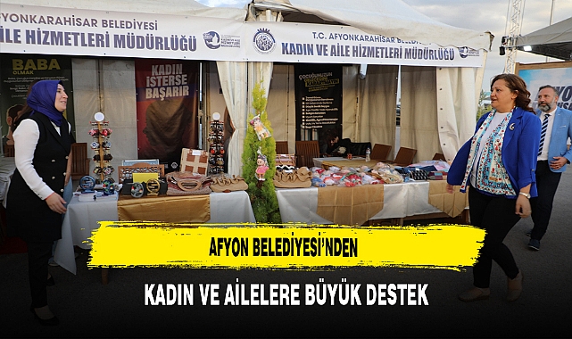 Afyon Belediyesi’nden Kadın ve Ailelere Büyük Destek