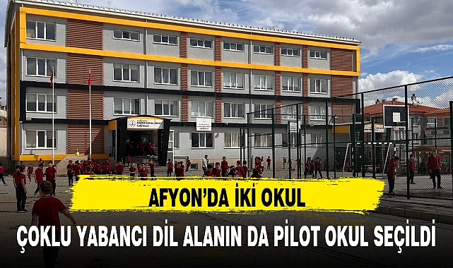 AFYON'DA İKİ OKUL, ÇOKLU YABANCI DİL ALANIN DA PİLOT OKUL SEÇİLDİ