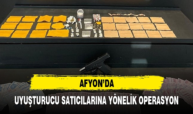 AFYON'DA UYUŞTURUCU SATICILARINA YÖNELİK OPERASYON