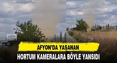 AFYON'DA YAŞANAN HORTUM KAMERALARA BÖYLE YANSIDI