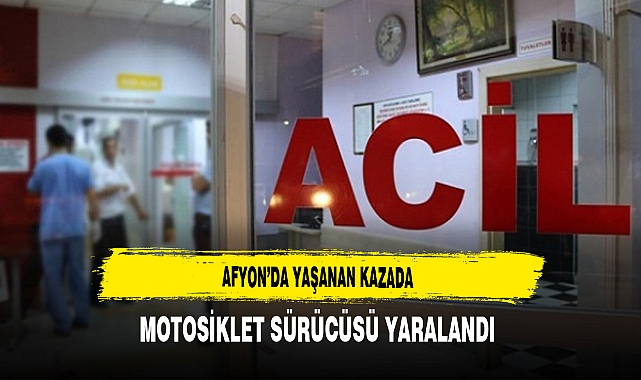 Afyon'da Yaşanan Kazada Motosiklet Sürücüsü Yaralandı