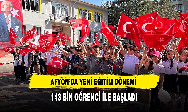 AFYON'DA YENİ EĞİTİM DÖNEMİ 143 BİN ÖĞRENCİ İLE BAŞLADI