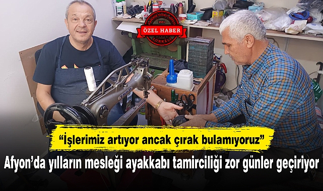 Afyon'da yılların mesleği ayakkabı tamirciliği zor günler geçiriyor..."İşlerimiz artıyor ancak çırak bulamıyoruz"