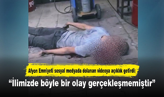 Afyon Emniyeti sosyal medyada dolanan videoya açıklık getirdi
