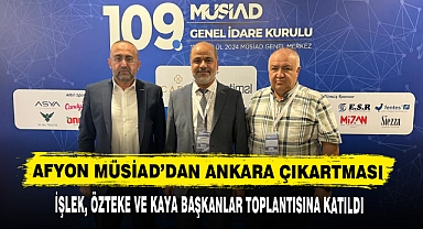 AFYON MÜSİAD’DAN ANKARA ÇIKARTMASI