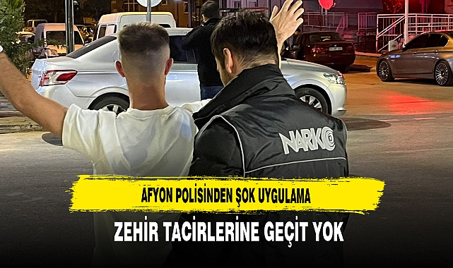 Afyon Polisinden Şok Uygulama Zehir Tacirlerine Geçit Yok