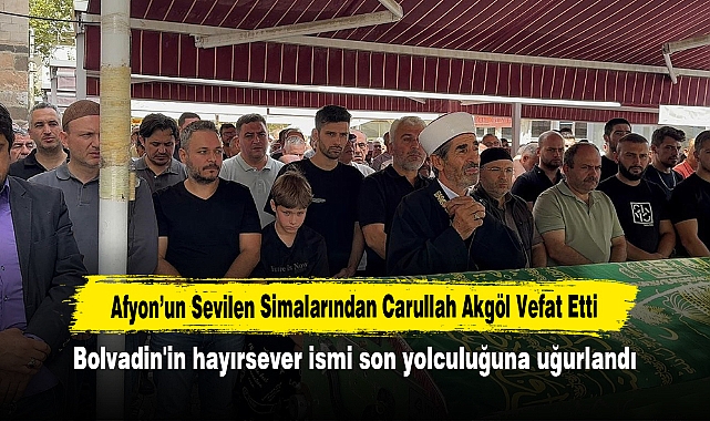 Afyon’un Sevilen Simalarından Carullah Akgöl Vefat Etti