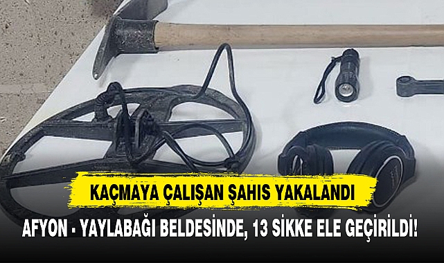 AFYON - YAYLABAĞI BELDESİNDE, 13 SİKKE ELE GEÇİRİLDİ!