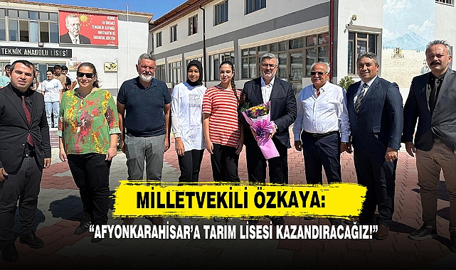  “Afyonkarahisar’a Tarım Lisesi Kazandıracağız!”