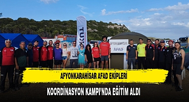 Afyonkarahisar AFAD Ekipleri Koordinasyon Kampı’nda Eğitim Aldı
