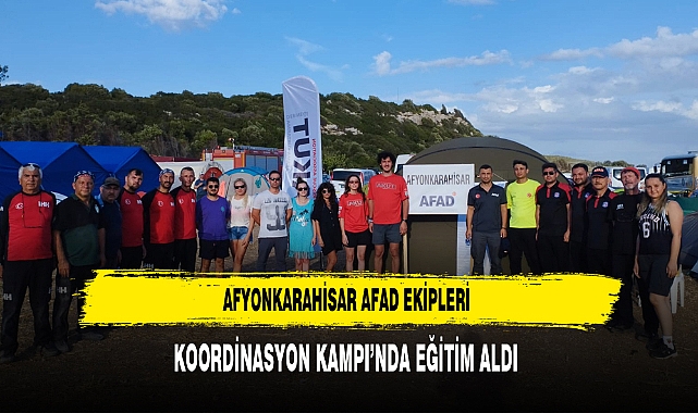 Afyonkarahisar AFAD Ekipleri Koordinasyon Kampı’nda Eğitim Aldı