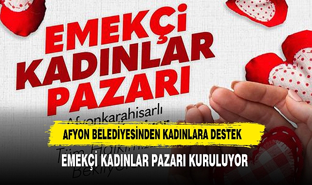 Afyonkarahisar  Belediyesi’nden  El Emeği  Ürünleri Afyonlularla buluşturuyor