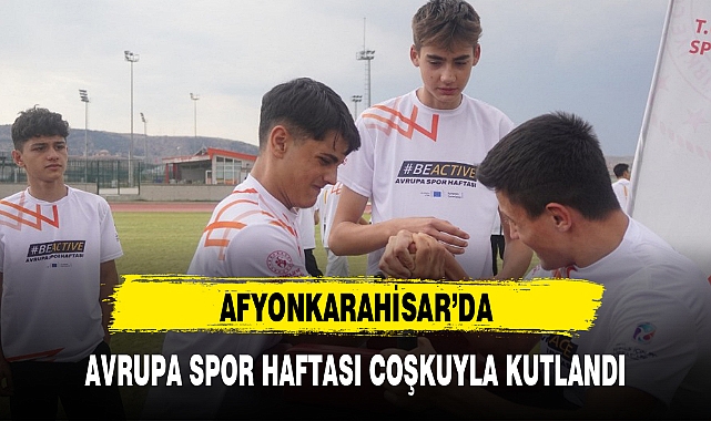 AFYONKARAHİSAR'DA AVRUPA SPOR HAFTASI COŞKUYLA KUTLANDI