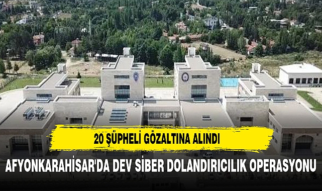 AFYONKARAHİSAR'DA DEV SİBER DOLANDIRICILIK OPERASYONU: 20 ŞÜPHELİ GÖZALTINDA