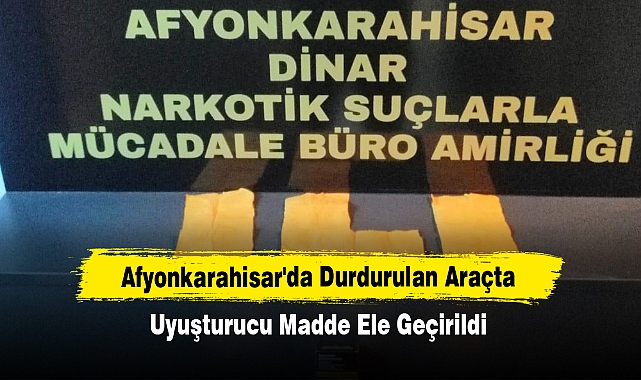 Afyonkarahisar'da Durdurulan Araçta Uyuşturucu Madde Ele Geçirildi