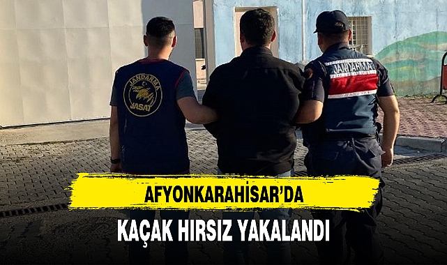AFYONKARAHİSAR'DA KAÇAK HIRSIZ YAKALANDI