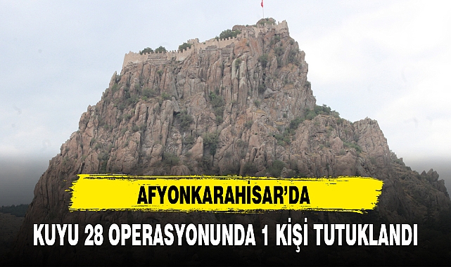 AFYONKARAHİSAR'DA KUYU 28 OPERASYONUNDA 1 KİŞİ TUTUKLANDI