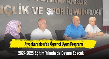 Afyonkarahisar'da Öğrenci Uyum Programı 2024-2025 Eğitim Yılında Da Devam Edecek