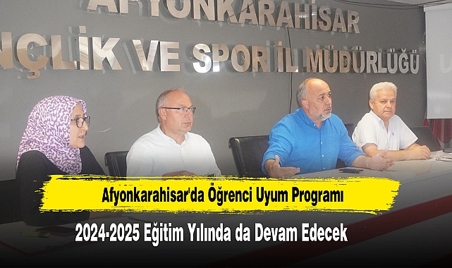 Afyonkarahisar'da Öğrenci Uyum Programı 2024-2025 Eğitim Yılında Da Devam Edecek