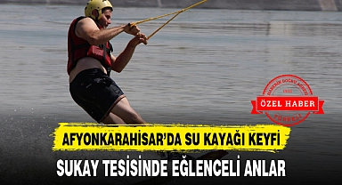 AFYONKARAHİSAR'DA SU KAYAĞI KEYFİ