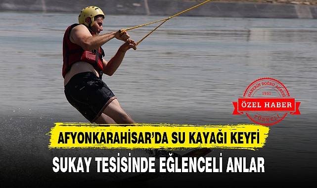AFYONKARAHİSAR'DA SU KAYAĞI KEYFİ