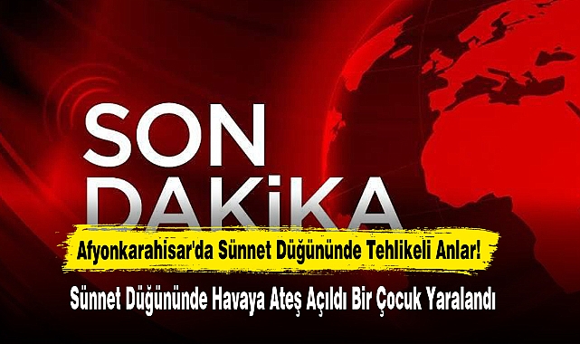 Afyonkarahisar'da Sünnet Düğününde Tehlikeli Anlar!