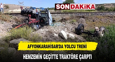 AFYONKARAHİSAR'DA YOLCU TRENİ HEMZEMİN GEÇİTTE TRAKTÖRE ÇARPTI