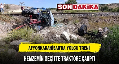 AFYONKARAHİSAR'DA YOLCU TRENİ HEMZEMİN GEÇİTTE TRAKTÖRE ÇARPTI