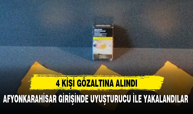 AFYONKARAHİSAR GİRİŞİNDE UYUŞTURUCU İLE YAKALANDILAR
