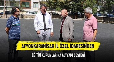 Afyonkarahisar İl Özel İdaresinden Eğitim Kurumlarına Altyapı Desteği