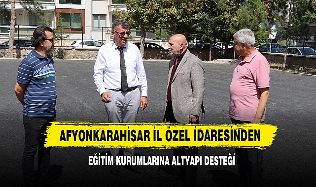 Afyonkarahisar İl Özel İdaresinden Eğitim Kurumlarına Altyapı Desteği