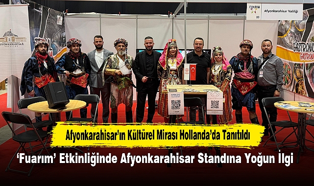 Afyonkarahisar’ın Kültürel Mirası Hollanda’da Tanıtıldı: ‘Fuarım’ Etkinliğinde Afyonkarahisar Standına Yoğun İlgi