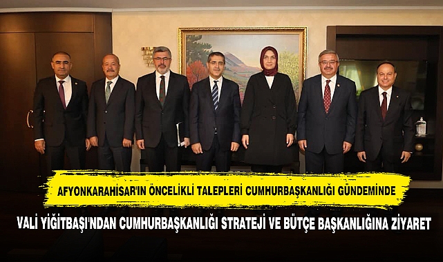 Afyonkarahisar'ın Öncelikli Talepleri Cumhurbaşkanlığı Gündeminde