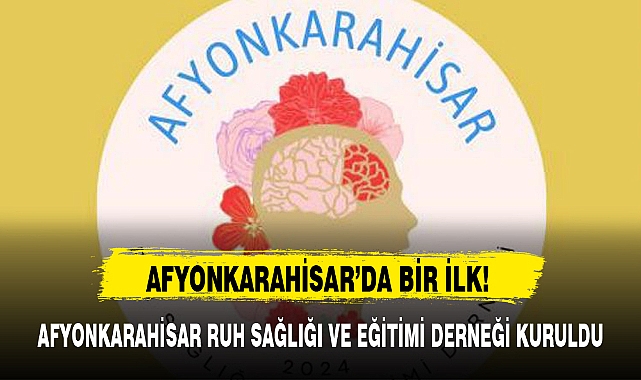 AFYONKARAHİSAR RUH SAĞLIĞI VE EĞİTİMİ DERNEĞİ KURULDU