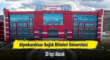 Afyonkarahisar Sağlık Bilimleri Üniversitesi 20 İşçi Alacak