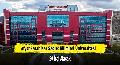 Afyonkarahisar Sağlık Bilimleri Üniversitesi 20 İşçi Alacak