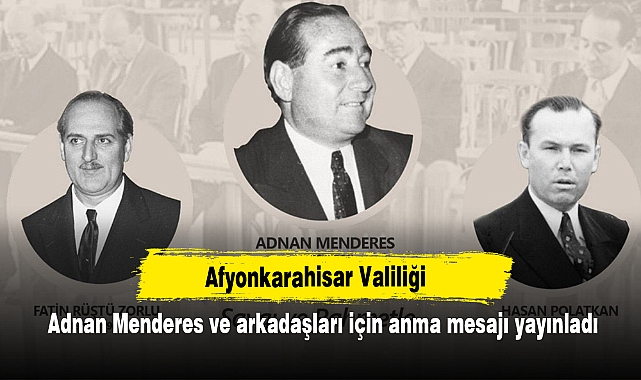 Afyonkarahisar Valiliği, Adnan Menderes ve arkadaşları için anma mesajı yayınladı