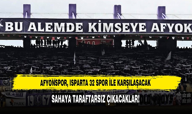 AFYONSPOR, ISPARTA 32 SPOR İLE KARŞILAŞACAK