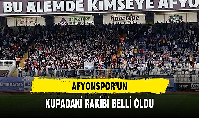 AFYONSPOR'UN KUPADAKİ RAKİBİ BELLİ OLDU