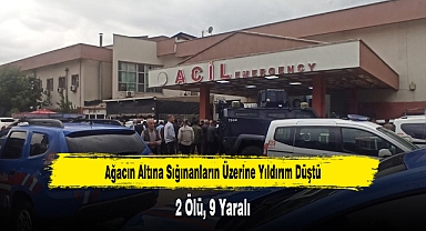 Ağacın Altına Sığınanların Üzerine Yıldırım Düştü: 2 Ölü, 9 Yaralı