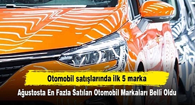 Ağustosta En Fazla Satılan Otomobil Markaları Belli Oldu