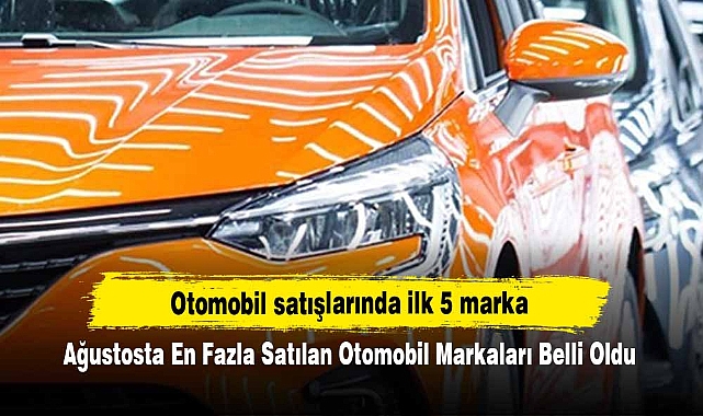 Ağustosta En Fazla Satılan Otomobil Markaları Belli Oldu
