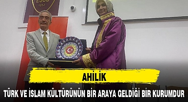 "AHİLİK, TÜRK VE İSLAM KÜLTÜRÜNÜN BİR ARAYA GELDİĞİ BİR KURUMDUR"