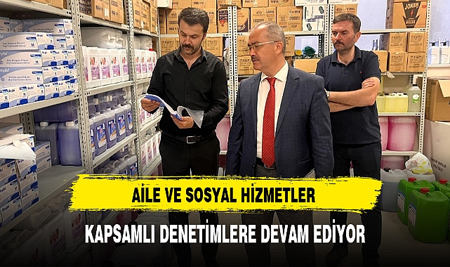 AİLE VE SOSYAL HİZMETLER KAPSAMLI DENETİMLERE DEVAM EDİYOR