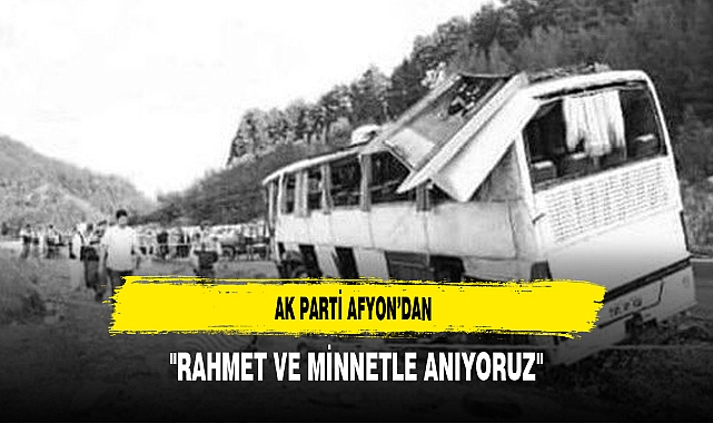 AK Parti Afyon’dan "Rahmet ve Minnetle Anıyoruz"
